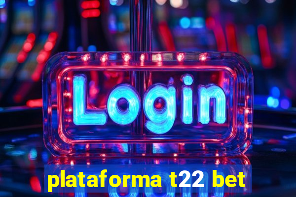 plataforma t22 bet